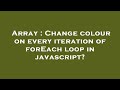 Array : Change colour on every iteration of forEach loop in javascript?