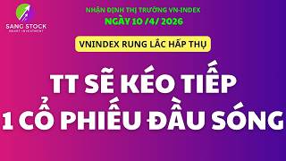 Chứng khoán hôm nay|Nhận định thị trường 10/4: TT còn biên tăng ! Top 1 cổ phiếu đầu sóng