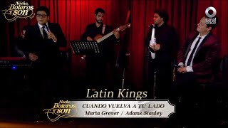 Cuando Vuelva A Tu Lado - Latin Kings - Noche, Boleros y Son
