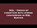 SQL : Order by condition with string conversion in SQL Server