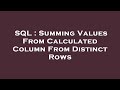 SQL : Summing Values From Calculated Column From Distinct Rows