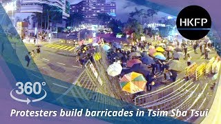 360° 4K Hong Kong protest: Protesters build barricades in Tsim Sha Tsui