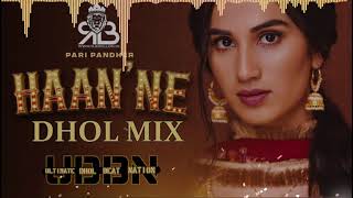 Haan'Ne (Remix) Ultimate Dhol Beat Nation | Pari Pandher | New Punjabi Song 2021