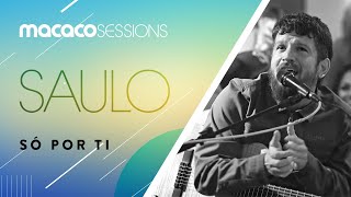 Saulo - Só Por Ti | Macaco Sessions (Ao Vivo)