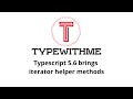 Typescript 5.6 brings iterator helper methods
