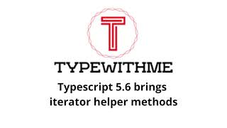 Typescript 5.6 brings iterator helper methods
