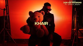 Badshah - KHAIR (Official Lyric Video) | 3:00 AM Sessions