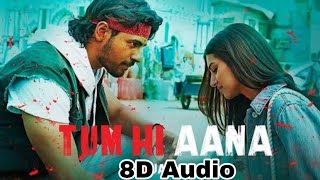 Tum Hi Aana(8D Audio) Marjaavan