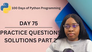 Practice Question Solution Part 2 | 100 Days of Python Programming | Day 75