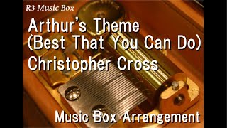 Arthur's Theme (Best That You Can Do)/Christopher Cross [Music Box]