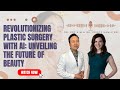 Revolutionizing Plastic Surgery with AI: Unveiling the Future of Beauty | Ep 3