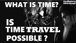 🤔WHAT IS TIME? IS TIME TRAVEL POSSIBLE?| Sadhguru #Sadhguru😇✅✅