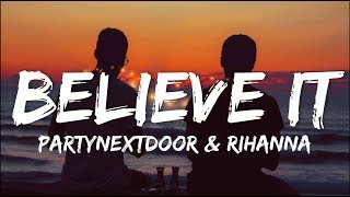 PARTYNEXTDOOR & Rihanna - Believe It (Lyrics)