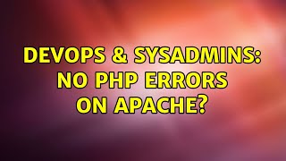 DevOps & SysAdmins: No PHP errors on Apache? (3 Solutions!!)