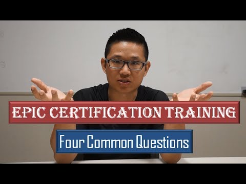 Epic Certification Training: Four Common Questions Epic Certification Training: Four Common Questions