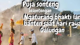 puja sonteng/sesontengan ngaturang bakti \u0026 banten saat hari raya Galungan.