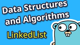 GoLang for Data Structures and Algorithms: LinkedList