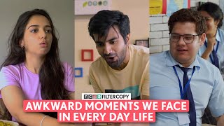 FilterCopy | Awkward Moments We Face In Every Day Life | Ft. Barkha, Ayush, Ahsaas | FC Compilation