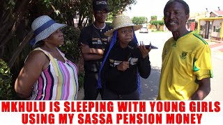 Ep 144 Mkhulu Is Sleeping With Young Girls Using My Sassa Pension Money