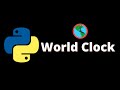 [45 ] World Clock in Python | Python Project #10