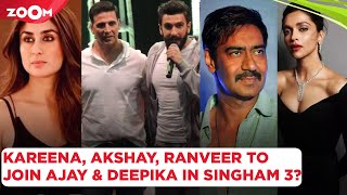 Kareena Kapoor, Ranveer Singh & Akshay Kumar to join Ajay Devgn & Deepika Padukone in Singham 3?