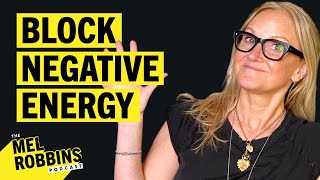 Steps You Need to Protect Your ENERGY and Create a Positive Life | The Mel Robbins Podcast