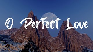 O Perfect Love Hymn [With Lyrics]