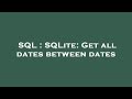 SQL : SQLite: Get all dates between dates