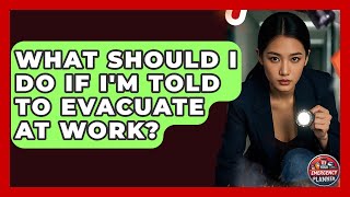 What Should I Do If I'm Told to Evacuate at Work? | Your Emergency Planner