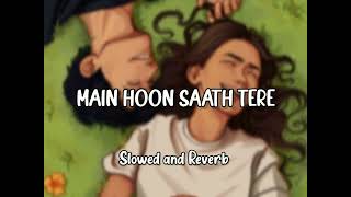 Main Hoon Sath Tere - Arijit Singh (SLOWED + REVERB) #slowedreverb #trending