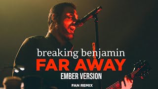 Breaking Benjamin - Far Away (Ember Version) (Unofficial Remix 2023)