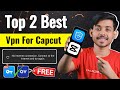 Top 2 - Best Vpn For Capcut 2024 | Capcut Ke Liye Konsa Vpn Use Kare | Capcut No Internet Connection