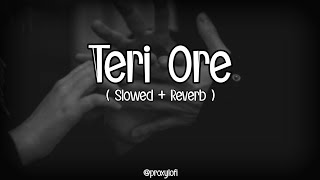 Teri Ore - ( Slowed + Reverbed ) Lofi🥀| proxylofi!