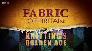 Fabric of Britain - 1 Knitting's Golden Age (BBC)