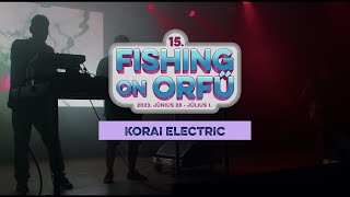 Korai Electric - Fishing on Orfű 2023 (Teljes koncert)