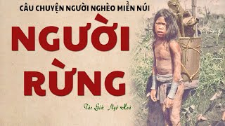 Tổng Hợp Truyện Làng Quê Nghèo Miền Núi: NGƯỜI RỪNG | Ngô Hòa | Đọc Truyện Kênh Cô Vân