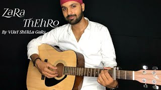 Zara Thehro Cover Song  |  Male Version  |  Vijay shukla Garg