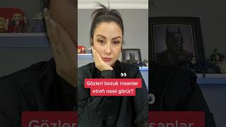 Gözleri bozuk insanlar etrafı nasıl görür? 👀 #shorts Işıl Işık #Tiktok videoları