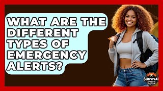 What Are The Different Types Of Emergency Alerts? - Survival Skills for Everyone