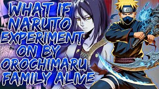 What If Naruto Experiment On By Orochimaru Family