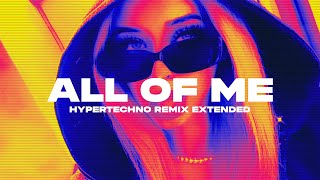 All Of Me (Techno King Hypertechno Remix) Extended