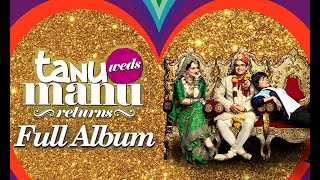 Tanu Weds Manu Returns - Audio Jukebox | Kangana Ranaut & R. Madhavan | Back To Back Full Songs