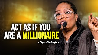 Act As If You Are A Millionaire | Oprah Winfrey Motivation