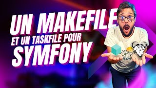 Un MAKEFILE (et un Taskfile) pour vous SIMPLIFIER la vie avec SYMFONY