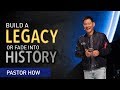 Build a Legacy or Fade Into History | Pastor Tan Seow How (Pastor How)