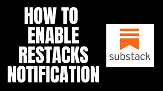 How To Enable Restacks Notification Substack Tutorials