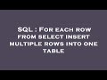 SQL : For each row from select insert multiple rows into one table