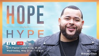 20 Minutes of Hope with Pastor Lionel King - Hope Over Hype - May 27