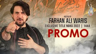 FARHAN ALI WARIS | EXCLUSIVE PROMO | TITLE NOHA 2022 | 1444