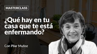 🏚️¿Qué hay en tu CASA que te está ENFERMANDO?, con Pilar Muñoz